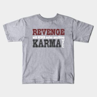 Revenge Will Never Solve Anything, Karma Will Kids T-Shirt